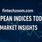 Fintechzoom.com European Indices Today: