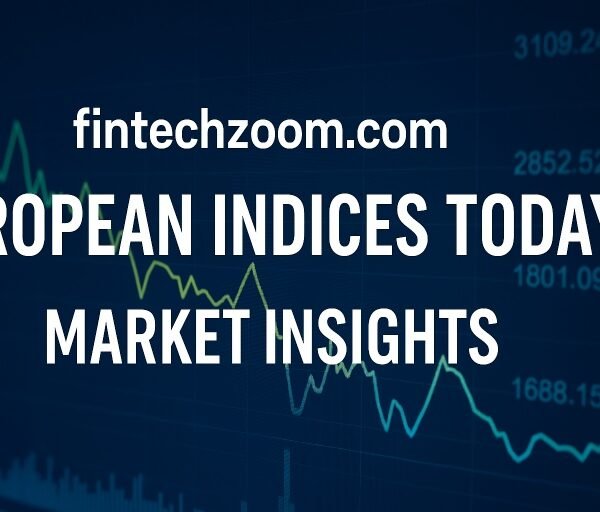 Fintechzoom.com European Indices Today: