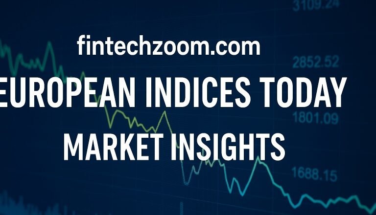 Fintechzoom.com European Indices Today: